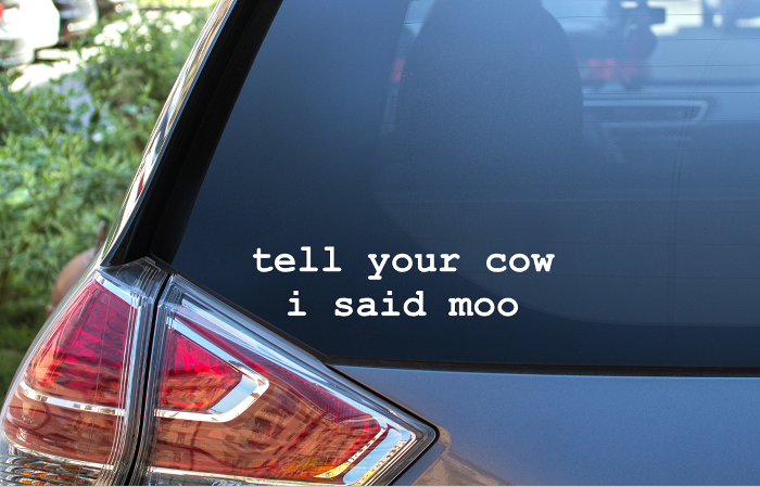 Tell your Cow I said Moo Car Sticker / Decal