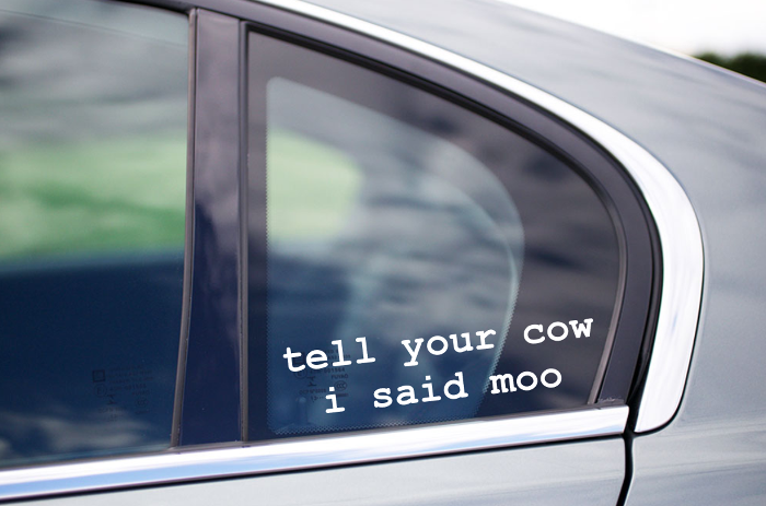 Tell your Cow I said Moo Car Sticker / Decal