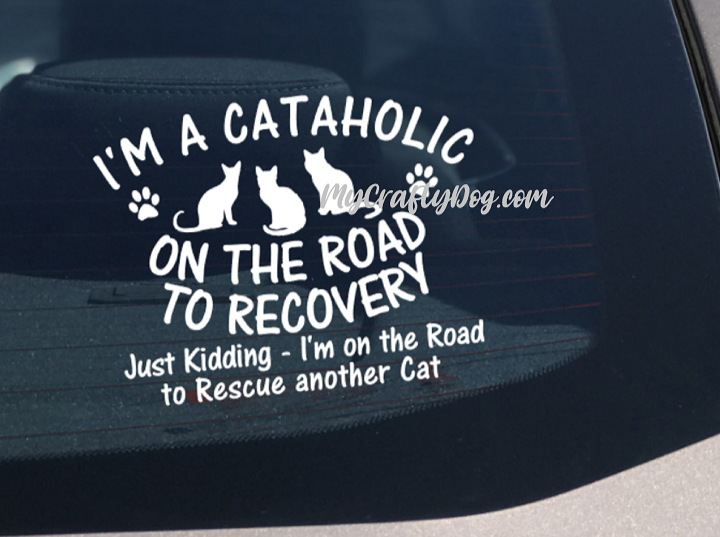 I'm a Cataholic on the Road to Recovery Car Sticker Cat Rescue - My Crafty Dog
