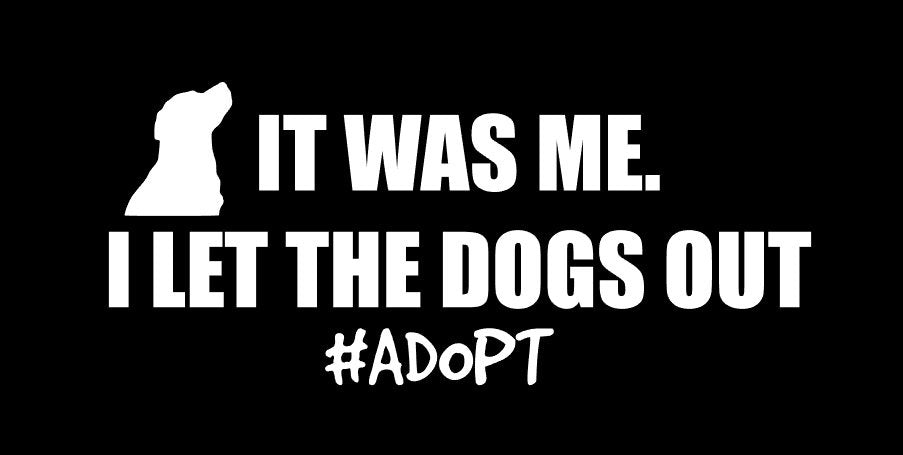 It Was Me. I Let The Dogs Out #ADOPT Sticker - My Crafty Dog