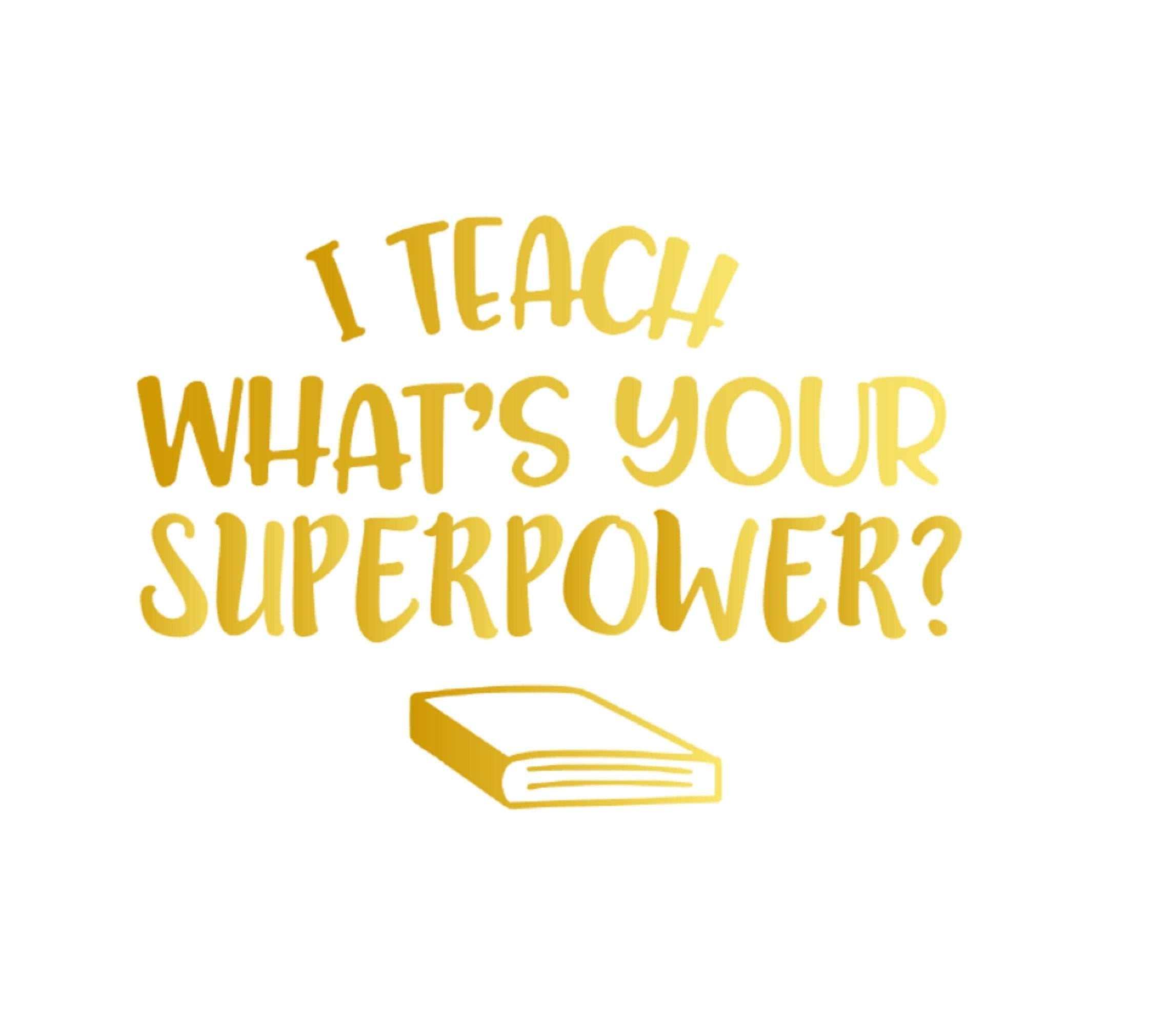 DIY Teacher Gift - I Teach What's Your Superpower Vinyl Sticker - My Crafty Dog